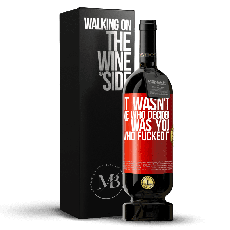 49,95 € Free Shipping | Red Wine Premium Edition MBS® Reserve It wasn't me who decided, it was you who fucked it Red Label. Customizable label Reserve 12 Months Harvest 2014 Tempranillo