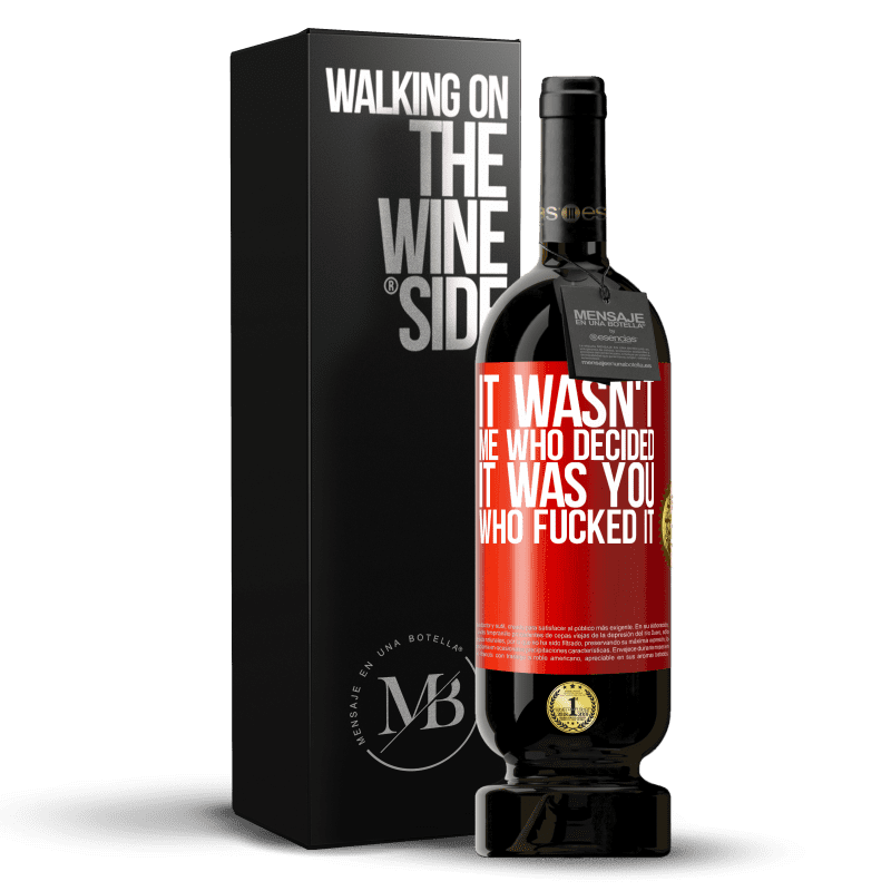 49,95 € Free Shipping | Red Wine Premium Edition MBS® Reserve It wasn't me who decided, it was you who fucked it Red Label. Customizable label Reserve 12 Months Harvest 2015 Tempranillo