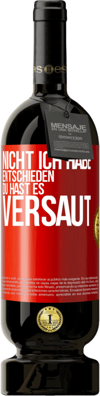 49,95 € Kostenloser Versand | Rotwein Premium Ausgabe MBS® Reserve Nicht ich habe entschieden, du hast es versaut Rote Markierung. Anpassbares Etikett Reserve 12 Monate Ernte 2014 Tempranillo