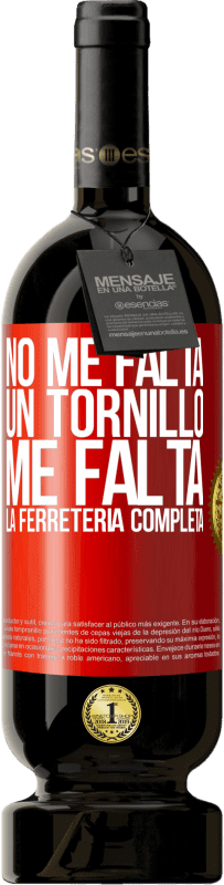 «No me falta un tornillo, me falta la ferretería completa» Edición Premium MBS® Reserva