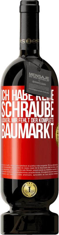 49,95 € | Rotwein Premium Ausgabe MBS® Reserve Ich habe keine Schraube locker, mir fehlt der komplette Baumarkt Rote Markierung. Anpassbares Etikett Reserve 12 Monate Ernte 2015 Tempranillo