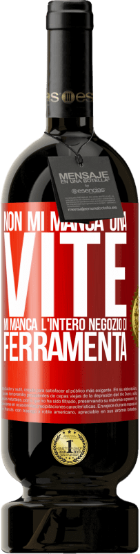 49,95 € Spedizione Gratuita | Vino rosso Edizione Premium MBS® Riserva Non mi manca una vite, mi manca l'intero negozio di ferramenta Etichetta Rossa. Etichetta personalizzabile Riserva 12 Mesi Raccogliere 2016 Tempranillo