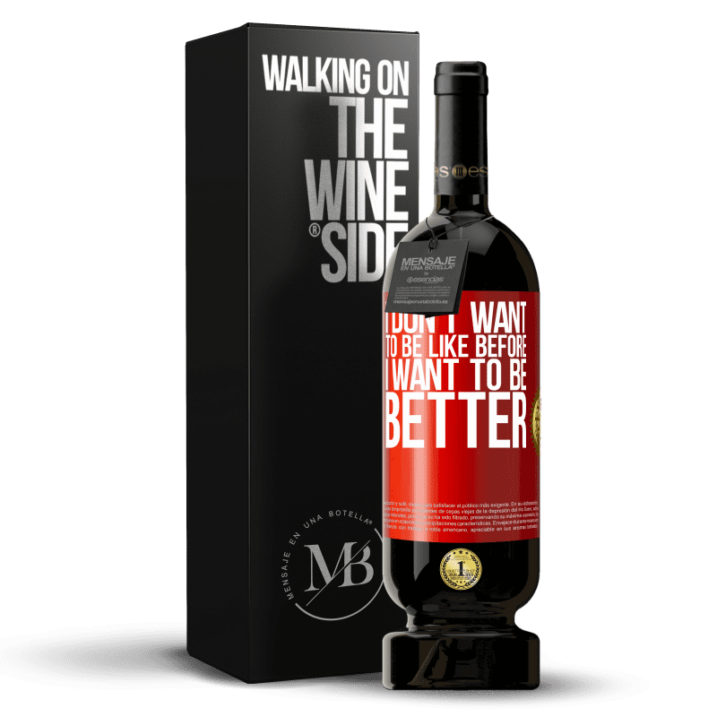 49,95 € Free Shipping | Red Wine Premium Edition MBS® Reserve I don't want to be like before, I want to be better Red Label. Customizable label Reserve 12 Months Harvest 2014 Tempranillo