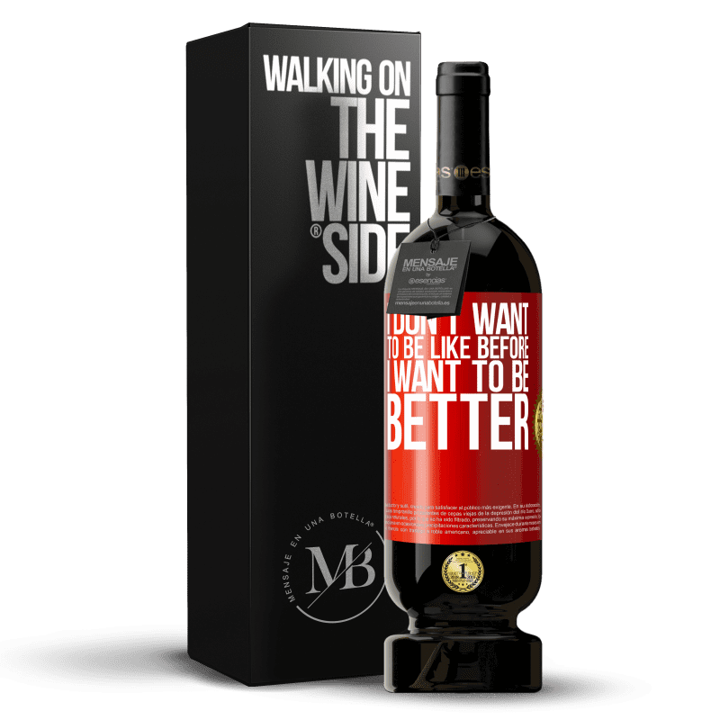 49,95 € Free Shipping | Red Wine Premium Edition MBS® Reserve I don't want to be like before, I want to be better Red Label. Customizable label Reserve 12 Months Harvest 2015 Tempranillo