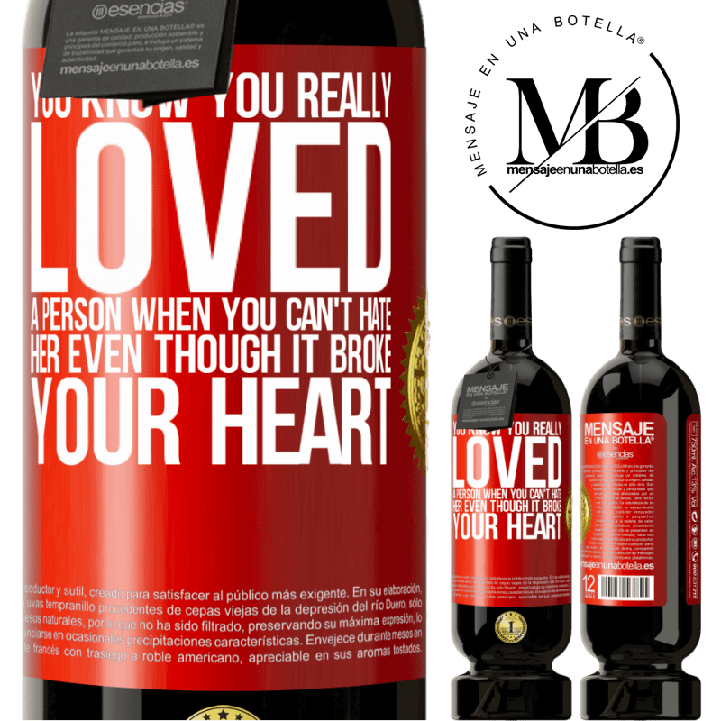 49,95 € Free Shipping | Red Wine Premium Edition MBS® Reserve You know you really loved a person when you can't hate her even though it broke your heart Red Label. Customizable label Reserve 12 Months Harvest 2015 Tempranillo