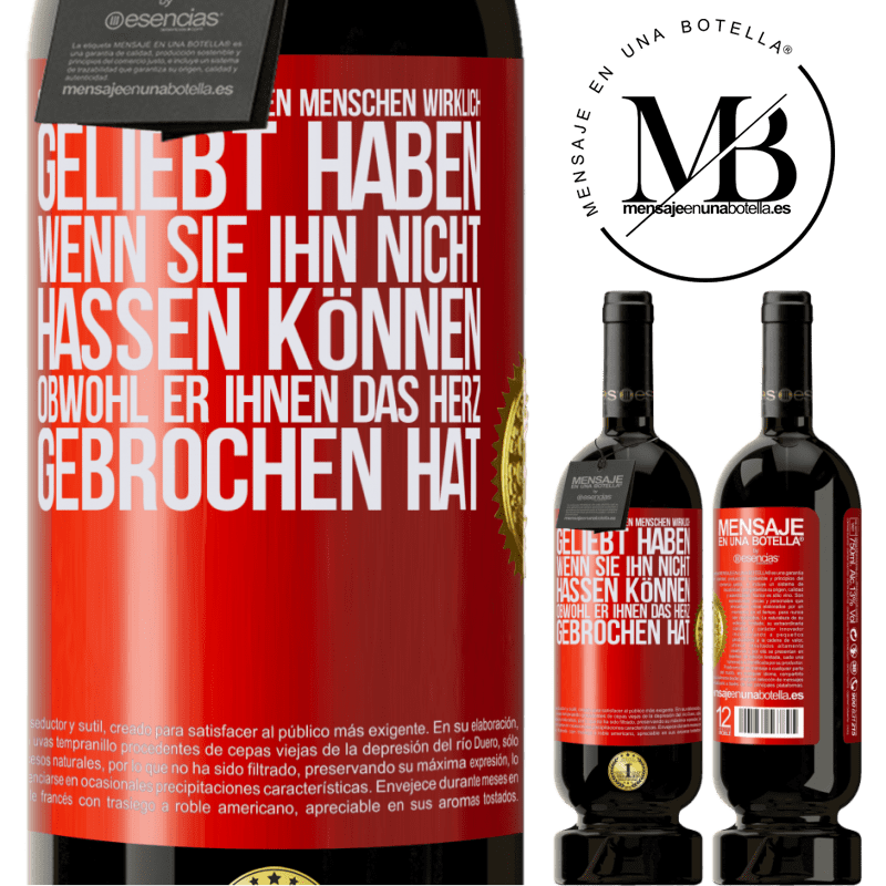 49,95 € Kostenloser Versand | Rotwein Premium Ausgabe MBS® Reserve Man weiß, dass man einen Menschen wirklich geliebt habt, wenn man ihn nicht hassen kann, obwohl er dir das Herz gebrochen hat Rote Markierung. Anpassbares Etikett Reserve 12 Monate Ernte 2015 Tempranillo