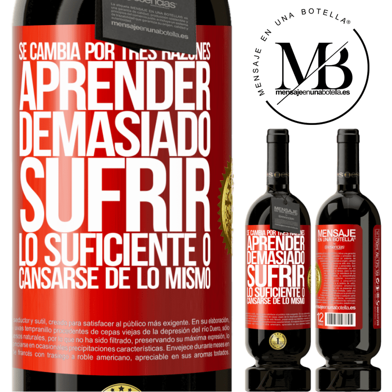 49,95 € Envío gratis | Vino Tinto Edición Premium MBS® Reserva Se cambia por tres razones. Aprender demasiado, sufrir lo suficiente o cansarse de lo mismo Etiqueta Roja. Etiqueta personalizable Reserva 12 Meses Cosecha 2015 Tempranillo