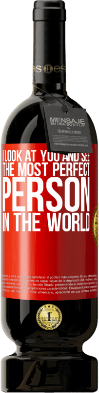 49,95 € | Красное вино Premium Edition MBS® Бронировать Я смотрю на тебя и вижу самого совершенного человека в мире Красная метка. Настраиваемая этикетка Бронировать 12 Месяцы Урожай 2014 Tempranillo