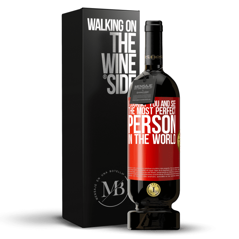 49,95 € Free Shipping | Red Wine Premium Edition MBS® Reserve I look at you and see the most perfect person in the world Red Label. Customizable label Reserve 12 Months Harvest 2015 Tempranillo