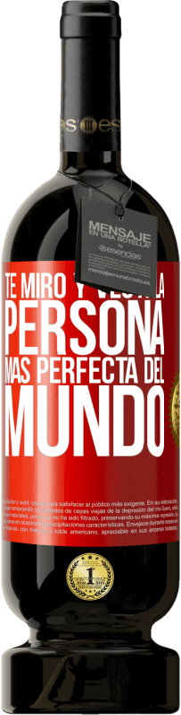 «Te miro y veo a la persona más perfecta del mundo» Edición Premium MBS® Reserva