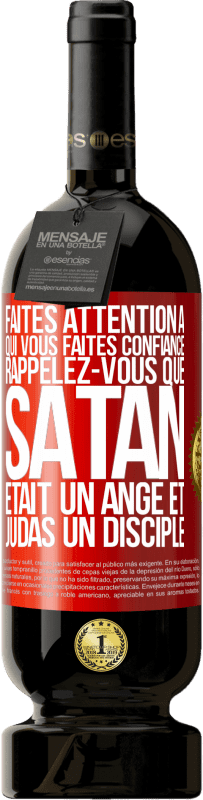 49,95 € | Vin rouge Édition Premium MBS® Réserve Faites attention à qui vous faites confiance. Rappelez-vous que Satan était un ange et Judas un disciple Étiquette Rouge. Étiquette personnalisable Réserve 12 Mois Récolte 2015 Tempranillo