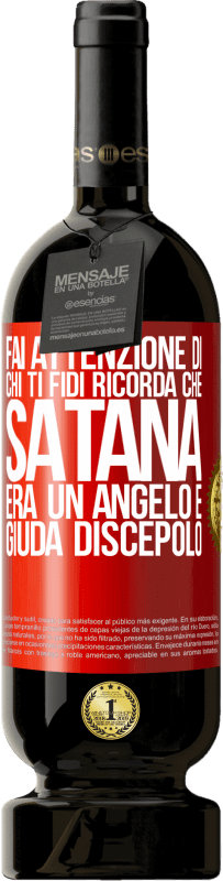 49,95 € | Vino rosso Edizione Premium MBS® Riserva Fai attenzione di chi ti fidi. Ricorda che Satana era un angelo e Giuda discepolo Etichetta Rossa. Etichetta personalizzabile Riserva 12 Mesi Raccogliere 2015 Tempranillo