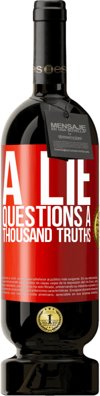 49,95 € | Red Wine Premium Edition MBS® Reserve A lie questions a thousand truths Red Label. Customizable label Reserve 12 Months Harvest 2015 Tempranillo