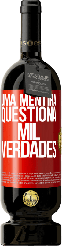 «Uma mentira questiona mil verdades» Edição Premium MBS® Reserva