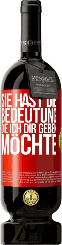 «Sie hast die Bedeutung, die ich dir geben möchte» Premium Ausgabe MBS® Reserve