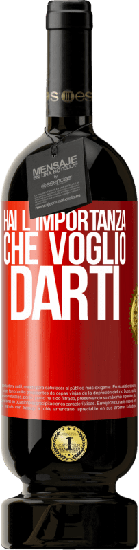 «Hai l'importanza che voglio darti» Edizione Premium MBS® Riserva