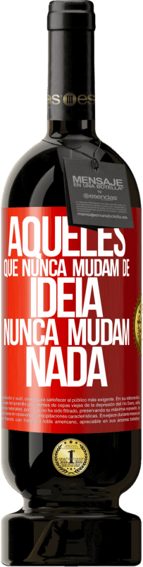 49,95 € | Vinho tinto Edição Premium MBS® Reserva Aqueles que nunca mudam de idéia, nunca mudam nada Etiqueta Vermelha. Etiqueta personalizável Reserva 12 Meses Colheita 2016 Tempranillo