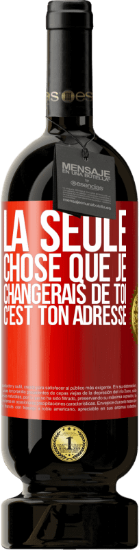 49,95 € Envoi gratuit | Vin rouge Édition Premium MBS® Réserve La seule chose que je changerais de toi c'est ton adresse Étiquette Rouge. Étiquette personnalisable Réserve 12 Mois Récolte 2016 Tempranillo