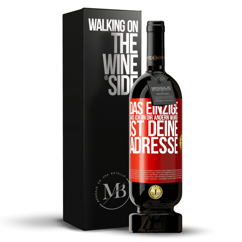 49,95 € Kostenloser Versand | Rotwein Premium Ausgabe MBS® Reserve Das Einzige, was ich an dir ändern würde, ist deine Adresse Rote Markierung. Anpassbares Etikett Reserve 12 Monate Ernte 2015 Tempranillo