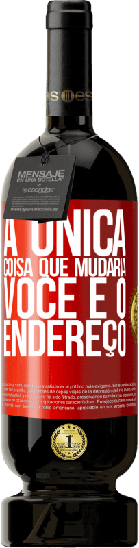 49,95 € | Vinho tinto Edição Premium MBS® Reserva A única coisa que mudaria você é o endereço Etiqueta Vermelha. Etiqueta personalizável Reserva 12 Meses Colheita 2015 Tempranillo