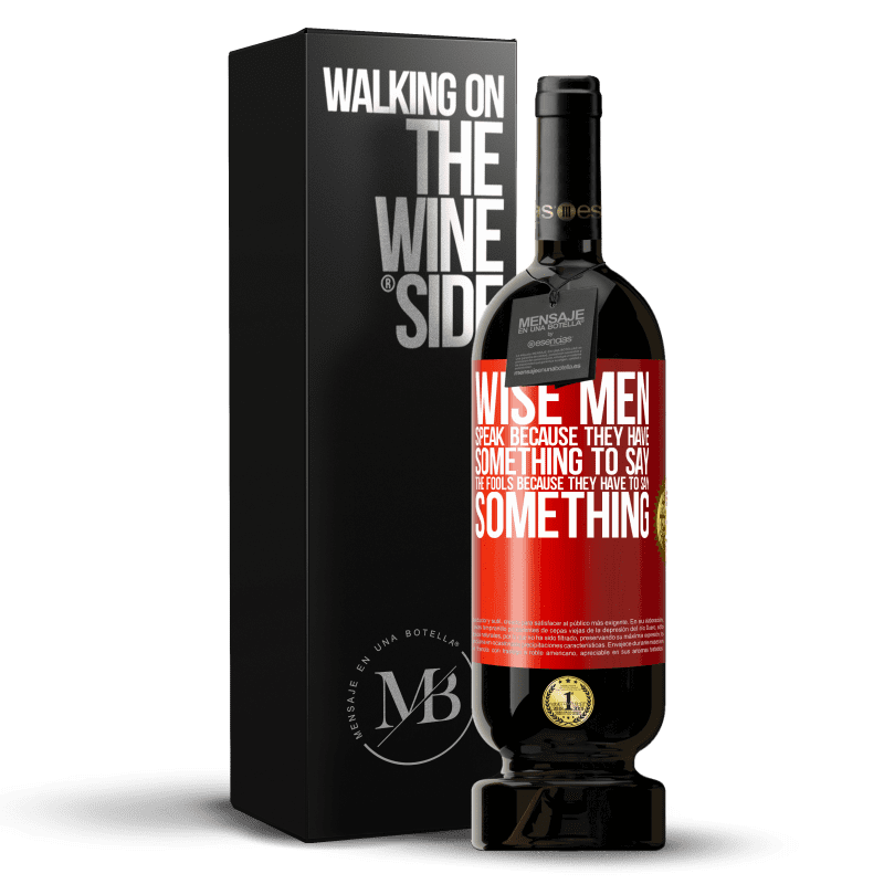 49,95 € Free Shipping | Red Wine Premium Edition MBS® Reserve Wise men speak because they have something to say the fools because they have to say something Red Label. Customizable label Reserve 12 Months Harvest 2014 Tempranillo