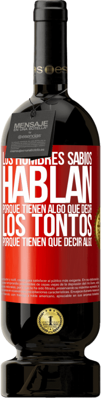 49,95 € Envío gratis | Vino Tinto Edición Premium MBS® Reserva Los hombres sabios hablan porque tienen algo que decir los tontos porque tienen que decir algo Etiqueta Roja. Etiqueta personalizable Reserva 12 Meses Cosecha 2016 Tempranillo