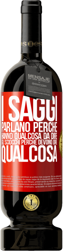 49,95 € | Vino rosso Edizione Premium MBS® Riserva I saggi parlano perché hanno qualcosa da dire gli sciocchi perché devono dire qualcosa Etichetta Rossa. Etichetta personalizzabile Riserva 12 Mesi Raccogliere 2015 Tempranillo