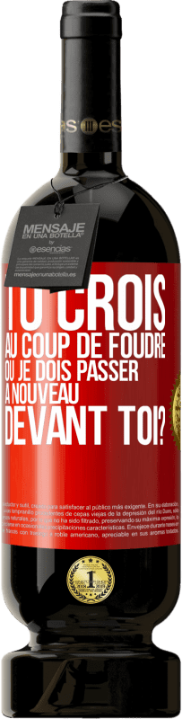 49,95 € Envoi gratuit | Vin rouge Édition Premium MBS® Réserve Tu crois au coup de foudre ou je dois passer à nouveau devant toi? Étiquette Rouge. Étiquette personnalisable Réserve 12 Mois Récolte 2016 Tempranillo