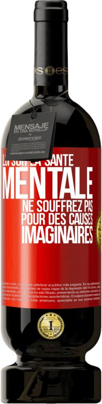 49,95 € | Vin rouge Édition Premium MBS® Réserve Loi sur la santé mentale: ne souffrez pas pour des causes imaginaires Étiquette Rouge. Étiquette personnalisable Réserve 12 Mois Récolte 2015 Tempranillo