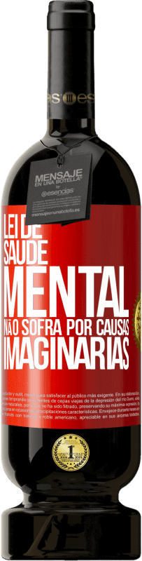 49,95 € Envio grátis | Vinho tinto Edição Premium MBS® Reserva Lei de Saúde Mental: Não sofra por causas imaginárias Etiqueta Vermelha. Etiqueta personalizável Reserva 12 Meses Colheita 2014 Tempranillo