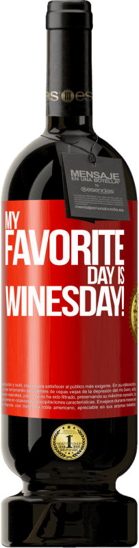 49,95 € | 红酒 高级版 MBS® 预订 My favorite day is winesday! 红色标签. 可自定义的标签 预订 12 个月 收成 2015 Tempranillo