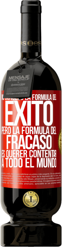 49,95 € Envío gratis | Vino Tinto Edición Premium MBS® Reserva No conozco la fórmula del éxito, pero la fórmula del fracaso es querer contentar a todo el mundo Etiqueta Roja. Etiqueta personalizable Reserva 12 Meses Cosecha 2016 Tempranillo