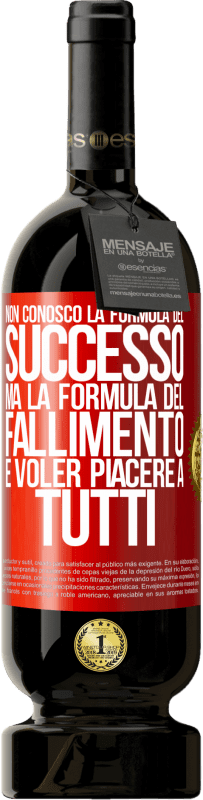 «Non conosco la formula del successo, ma la formula del fallimento è voler piacere a tutti» Edizione Premium MBS® Riserva