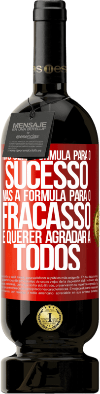 49,95 € Envio grátis | Vinho tinto Edição Premium MBS® Reserva Não sei a fórmula para o sucesso, mas a fórmula para o fracasso é querer agradar a todos Etiqueta Vermelha. Etiqueta personalizável Reserva 12 Meses Colheita 2016 Tempranillo