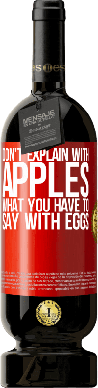 «Don't explain with apples what you have to say with eggs» Premium Edition MBS® Reserve