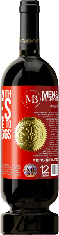«Don't explain with apples what you have to say with eggs» Premium Edition MBS® Reserva