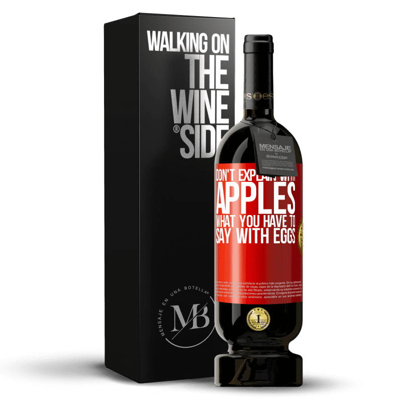 49,95 € Free Shipping | Red Wine Premium Edition MBS® Reserve Don't explain with apples what you have to say with eggs Red Label. Customizable label Reserve 12 Months Harvest 2014 Tempranillo