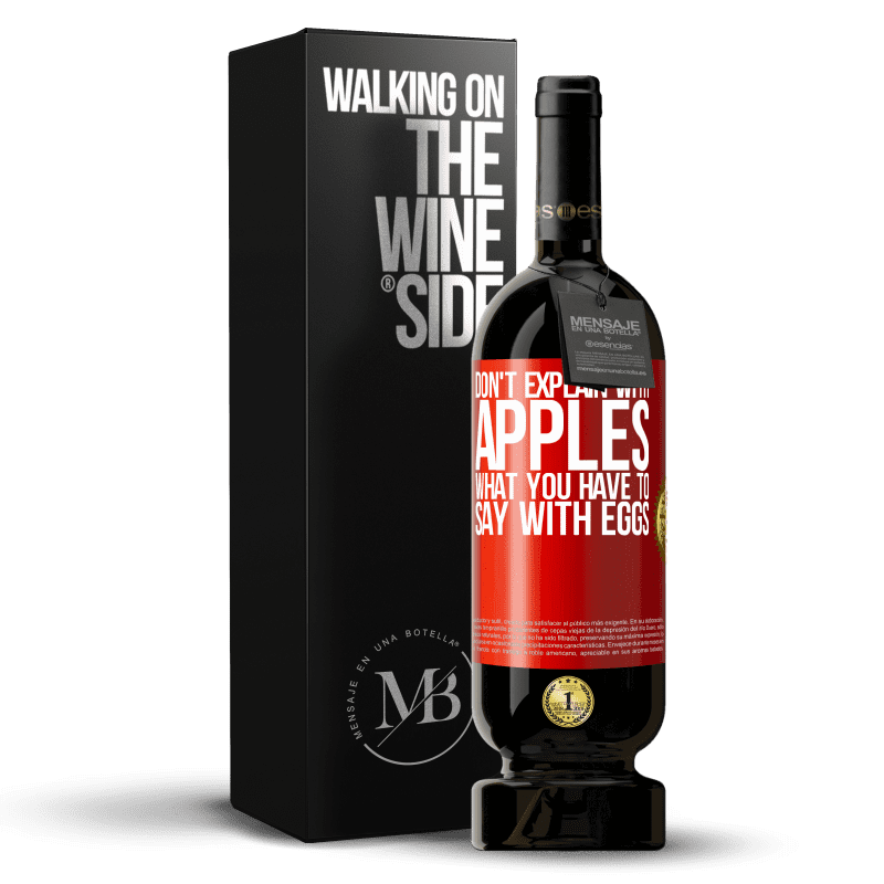 49,95 € Free Shipping | Red Wine Premium Edition MBS® Reserve Don't explain with apples what you have to say with eggs Red Label. Customizable label Reserve 12 Months Harvest 2015 Tempranillo