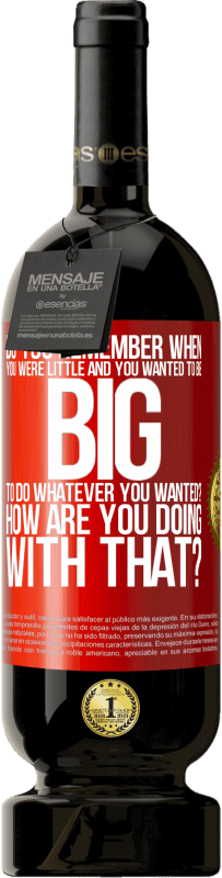 49,95 € Free Shipping | Red Wine Premium Edition MBS® Reserve do you remember when you were little and you wanted to be big to do whatever you wanted? How are you doing with that? Red Label. Customizable label Reserve 12 Months Harvest 2016 Tempranillo