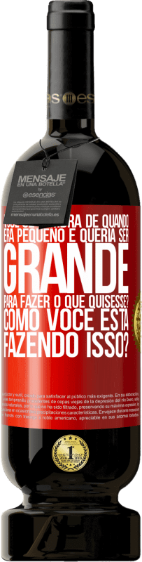 49,95 € Envio grátis | Vinho tinto Edição Premium MBS® Reserva você se lembra de quando era pequeno e queria ser grande para fazer o que quisesse? Como você está fazendo isso? Etiqueta Vermelha. Etiqueta personalizável Reserva 12 Meses Colheita 2016 Tempranillo