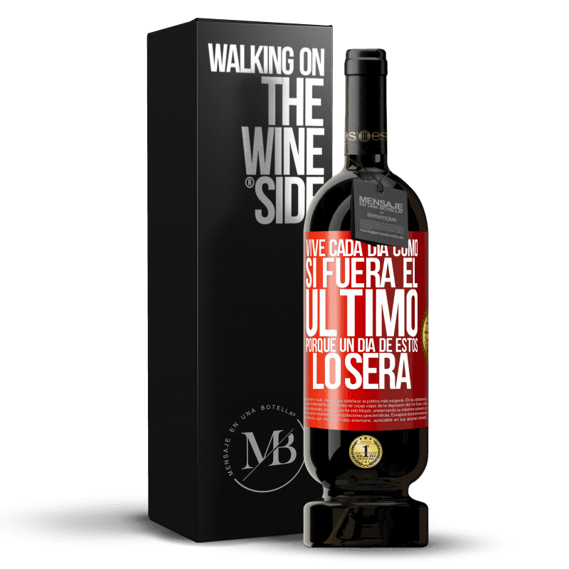 49,95 € Envío gratis | Vino Tinto Edición Premium MBS® Reserva Vive cada día como si fuera el último, porque un día de estos lo será Etiqueta Roja. Etiqueta personalizable Reserva 12 Meses Cosecha 2015 Tempranillo