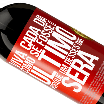 Expressões Únicas e Pessoais. «Viva cada dia como se fosse o último, porque um desses dias será» Edição Premium MBS® Reserva