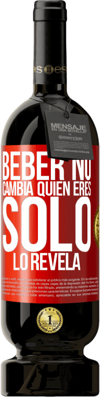 «Beber no cambia quien eres, sólo lo revela» Edición Premium MBS® Reserva