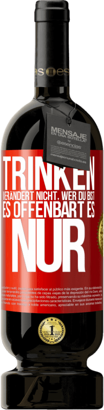 49,95 € Kostenloser Versand | Rotwein Premium Ausgabe MBS® Reserve Trinken verändert nicht, wer du bist, es offenbart es nur Rote Markierung. Anpassbares Etikett Reserve 12 Monate Ernte 2016 Tempranillo
