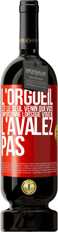 49,95 € | Vin rouge Édition Premium MBS® Réserve L'orgueil est le seul venin qui vous empoisonne lorsque vous ne l'avalez pas Étiquette Rouge. Étiquette personnalisable Réserve 12 Mois Récolte 2015 Tempranillo