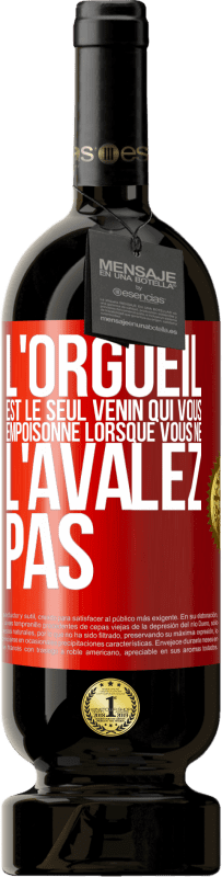 49,95 € Envoi gratuit | Vin rouge Édition Premium MBS® Réserve L'orgueil est le seul venin qui vous empoisonne lorsque vous ne l'avalez pas Étiquette Rouge. Étiquette personnalisable Réserve 12 Mois Récolte 2016 Tempranillo