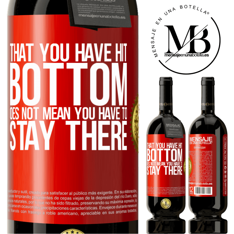 49,95 € Free Shipping | Red Wine Premium Edition MBS® Reserve That you have hit bottom does not mean you have to stay there Red Label. Customizable label Reserve 12 Months Harvest 2014 Tempranillo