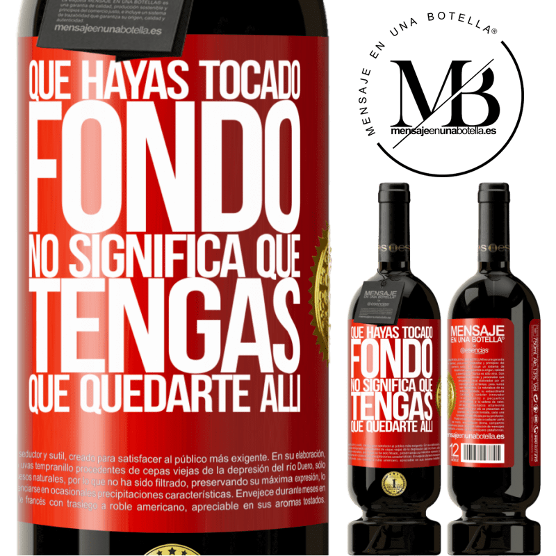 49,95 € Envío gratis | Vino Tinto Edición Premium MBS® Reserva Que hayas tocado fondo no significa que tengas que quedarte allí Etiqueta Roja. Etiqueta personalizable Reserva 12 Meses Cosecha 2014 Tempranillo