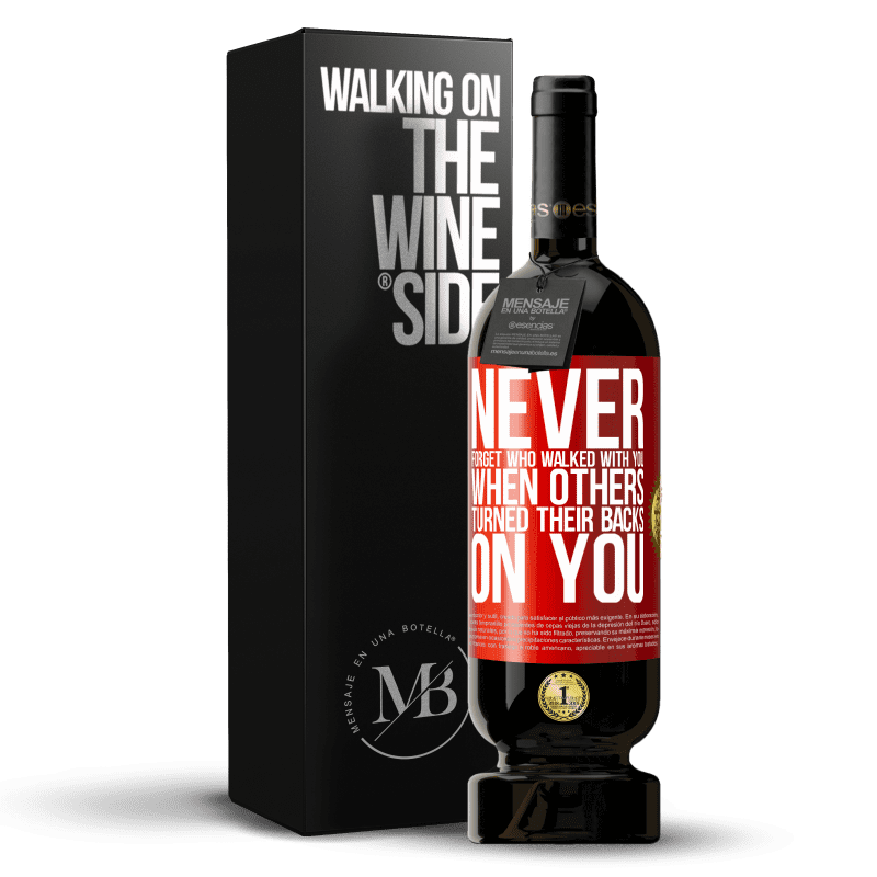 49,95 € Free Shipping | Red Wine Premium Edition MBS® Reserve Never forget who walked with you when others turned their backs on you Red Label. Customizable label Reserve 12 Months Harvest 2014 Tempranillo