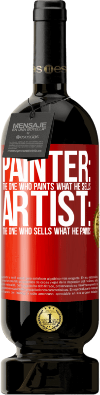 49,95 € | Red Wine Premium Edition MBS® Reserve Painter: the one who paints what he sells. Artist: the one who sells what he paints Red Label. Customizable label Reserve 12 Months Harvest 2016 Tempranillo